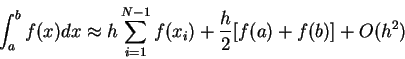 \begin{displaymath}\int_{a}^{b}f(x)dx\approx h\sum_{i=1}^{N-1}f(x_{i})+\frac{h}{2}[f(a)+f(b)%
]+O(h^{2})
\end{displaymath}