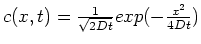 $c(x,t) =
\frac{1}{\sqrt{2Dt}}exp(-\frac{x^2}{4Dt})$