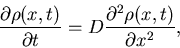\begin{displaymath}{\partial \rho (x,t) \over \partial t } =
D {\partial^2 \rho (x,t) \over \partial x^2},\end{displaymath}