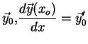 $\displaystyle \vec{y}_{0}\text{, }\frac{d\vec{y}(x_{o})}{dx}=\vec{y}%
_{0}^{\prime }$
