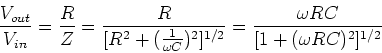 \begin{displaymath}{V_{out} \over V_{in}} = {R\over Z} = {R\over [R^2+({1\over \omega C})^2]^{1/2}}
= {\omega RC \over [1+(\omega R C)^2]^{1/2}}
\end{displaymath}