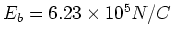 $E_b = 6.23\times 10^5N/C$