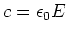 $c= \epsilon_0E$