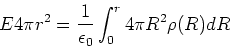 \begin{displaymath}E 4\pi r^2 = {1\over \epsilon_0} \int_0^r 4\pi R^2 \rho(R) dR
\end{displaymath}