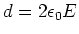$d=2\epsilon_0 E$