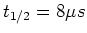 $t_{1/2} = 8\mu s$
