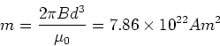 \begin{displaymath}m = {2\pi B d^3 \over \mu_0} = 7.86\times 10^{22}Am^2
\end{displaymath}