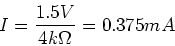 \begin{displaymath}I = {1.5V\over 4 k\Omega} = 0.375 mA
\end{displaymath}