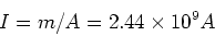 \begin{displaymath}I = m/A = 2.44\times 10^9 A
\end{displaymath}