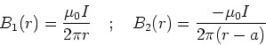 \begin{displaymath}B_1(r) = {\mu_0 I \over 2\pi r}\ \ \ ;\ \ \ B_2(r) = {-\mu_0 I \over 2\pi( r-a)}
\end{displaymath}