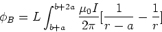 \begin{displaymath}\phi_B = L \int_{b+a}^{b+2a} {\mu_0 I\over 2\pi}[{1\over r-a} - {1\over r}]
\end{displaymath}