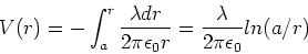 \begin{displaymath}V(r) = - \int_a^r {\lambda dr \over 2\pi\epsilon_0 r} = {\lambda \over 2\pi \epsilon_0}ln(a/r)
\end{displaymath}
