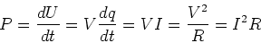 \begin{displaymath}P = {dU\over dt} = V {dq\over dt} = VI = {V^2 \over R} = I^2R
\end{displaymath}
