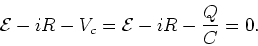 \begin{displaymath}{\cal{E}} - iR - V_c = {\cal{E}} - iR - {Q\over C} = 0.
\end{displaymath}