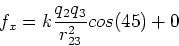 \begin{displaymath}f_x = k {q_2 q_3\over r_{23}^2} cos(45) + 0
\end{displaymath}