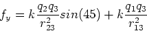 \begin{displaymath}f_y = k {q_2 q_3\over r_{23}^2} sin(45) + k {q_1 q_3\over r_{13}^2}
\end{displaymath}