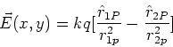 \begin{displaymath}\vec{E}(x,y) = kq[{\hat{r}_{1P} \over r_{1p}^2} - {\hat{r}_{2P} \over r_{2p}^2} ]
\end{displaymath}