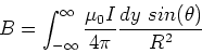 \begin{displaymath}B = \int_{-\infty}^{\infty} {\mu_0 I\over 4\pi} {dy\ sin(\theta)\over R^2}
\end{displaymath}