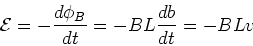 \begin{displaymath}{\cal{E}} = -{d\phi_B\over dt} = -B L {db \over dt} = -B L v
\end{displaymath}