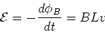 \begin{displaymath}{\cal{E}} = -{d\phi_B \over dt} = B L v
\end{displaymath}