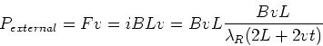 \begin{displaymath}P_{external} = Fv= i BLv = BvL {BvL\over \lambda_R (2L + 2vt)}
\end{displaymath}