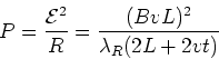 \begin{displaymath}P = {{\cal{E}}^2\over R} = {(BvL)^2 \over \lambda_R (2L + 2vt)}
\end{displaymath}