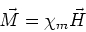 \begin{displaymath}\vec{M} = \chi_m \vec{H}
\end{displaymath}