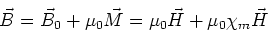 \begin{displaymath}\vec{B} = \vec{B}_0 + \mu_0 \vec{M} = \mu_0 \vec{H} + \mu_0 \chi_m \vec{H}
\end{displaymath}