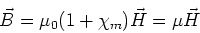 \begin{displaymath}\vec{B} = \mu_0(1+\chi_m) \vec{H} = \mu \vec{H}
\end{displaymath}