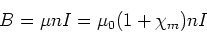 \begin{displaymath}B = \mu n I = \mu_0(1+\chi_m) n I
\end{displaymath}