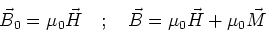\begin{displaymath}\vec{B}_0 = \mu_0 \vec{H}\ \ \ ;\ \ \ \vec{B} = \mu_0 \vec{H} + \mu_0 \vec{M}
\end{displaymath}