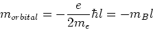 \begin{displaymath}m_{orbital} = -{e\over 2 m_e} \hbar l = -m_B l
\end{displaymath}