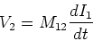 \begin{displaymath}V_2 = M_{12} {dI_1\over dt}
\end{displaymath}