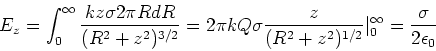 \begin{displaymath}E_z = \int_0^{\infty} {kz \sigma 2\pi R dR \over (R^2+z^2)^{3...
...^2+z^2)^{1/2}}\vert _0^{\infty} = { \sigma \over 2 \epsilon_0}
\end{displaymath}