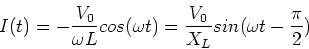 \begin{displaymath}I(t) = -{V_0\over \omega L} cos(\omega t) = {V_0\over X_L} sin(\omega t - {\pi \over 2})
\end{displaymath}