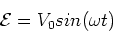 \begin{displaymath}{\cal{E}} = V_0 sin(\omega t)
\end{displaymath}