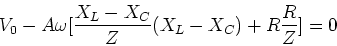 \begin{displaymath}V_0 - A\omega[{X_L-X_C \over Z}(X_L - X_C ) + R{R\over Z}] = 0
\end{displaymath}