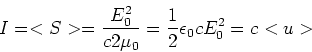 \begin{displaymath}I = <S> = {E_0^2\over c 2\mu_0} = {1\over 2} \epsilon_0 c E_0^2 = c < u >
\end{displaymath}