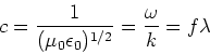\begin{displaymath}c = {1\over (\mu_0 \epsilon_0)^{1/2}} = {\omega \over k} = f \lambda
\end{displaymath}