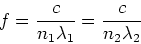 \begin{displaymath}f = {c\over n_1 \lambda_1} = {c\over n_2 \lambda_2}
\end{displaymath}