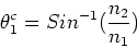 \begin{displaymath}\theta_1^c = Sin^{-1}({n_2\over n_1})
\end{displaymath}
