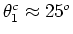 $\theta_1^c \approx 25^o$