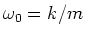 $\omega_0 = k/m$