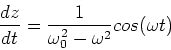 \begin{displaymath}{dz\over dt} = {1\over \omega_0^2 - \omega^2} cos(\omega t)
\end{displaymath}