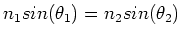 $n_1 sin(\theta_1) = n_2 sin(\theta_2)$