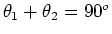 $\theta_1 + \theta_2 = 90^o$