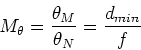 \begin{displaymath}M_{\theta} = {\theta_M \over \theta_N} = {d_{min} \over f}
\end{displaymath}