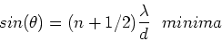 \begin{displaymath}sin(\theta) = (n+{1/2}) {\lambda \over d}\ \ minima
\end{displaymath}