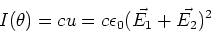 \begin{displaymath}I(\theta) = c u = c \epsilon_0 (\vec{E_1} + \vec{E_2})^2
\end{displaymath}