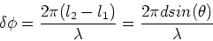 \begin{displaymath}\delta \phi = {2\pi (l_2 - l_1)\over \lambda} = {2 \pi d sin(\theta)\over \lambda}
\end{displaymath}